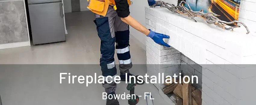 Fireplace Installation Bowden - FL