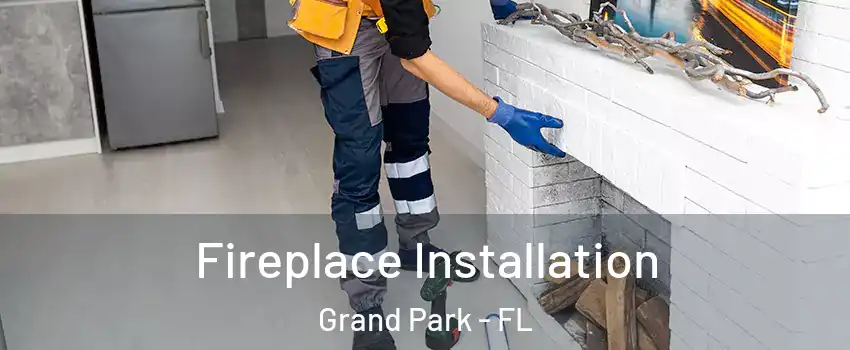 Fireplace Installation Grand Park - FL