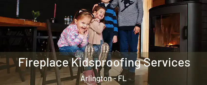 Fireplace Kidsproofing Services Arlington - FL