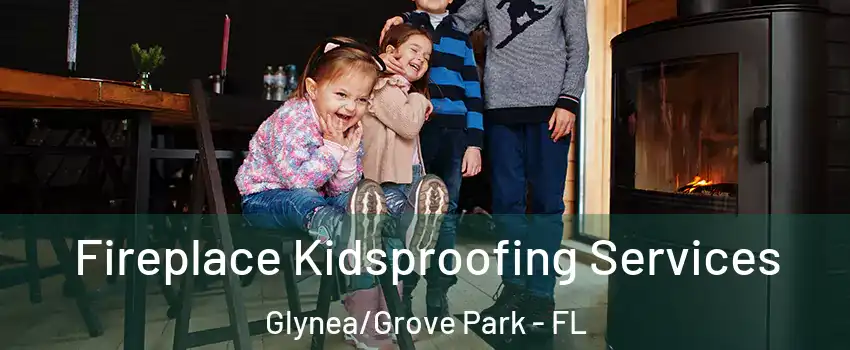 Fireplace Kidsproofing Services Glynea/Grove Park - FL