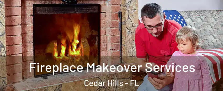 Fireplace Makeover Services Cedar Hills - FL