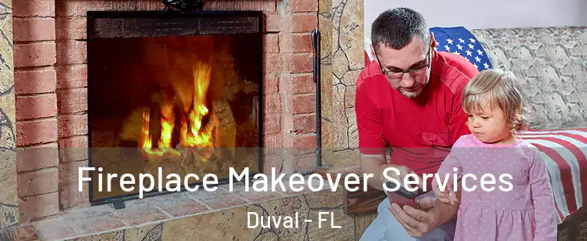 Fireplace Makeover Services Duval - FL