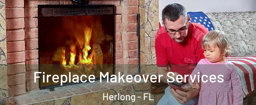 Fireplace Makeover Services Herlong - FL