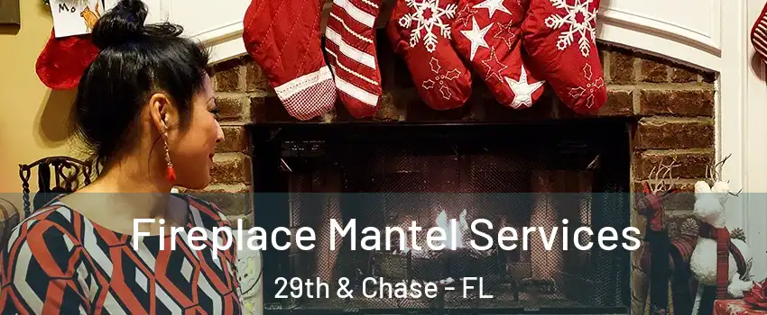 Fireplace Mantel Services 29th & Chase - FL