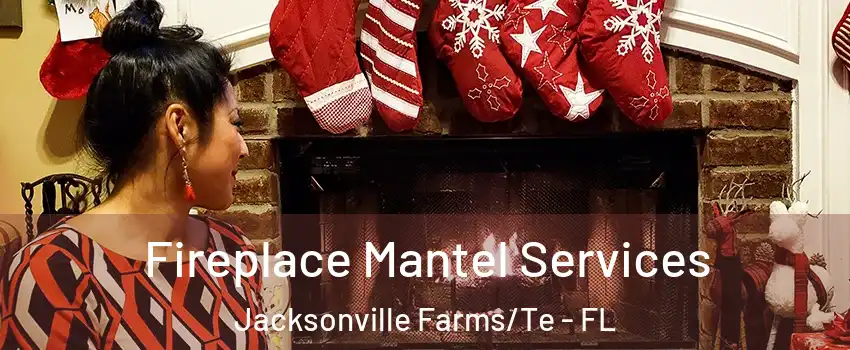 Fireplace Mantel Services Jacksonville Farms/Te - FL