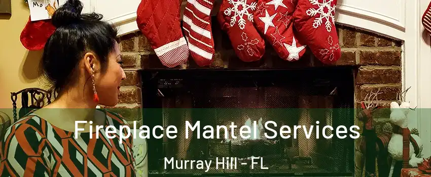 Fireplace Mantel Services Murray Hill - FL
