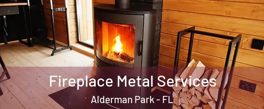 Fireplace Metal Services Alderman Park - FL