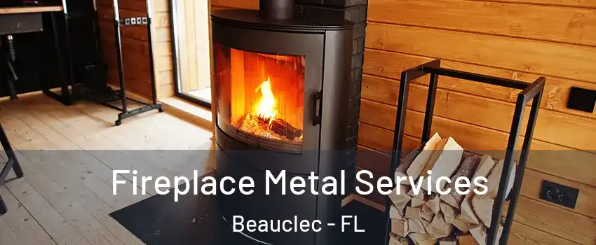 Fireplace Metal Services Beauclec - FL