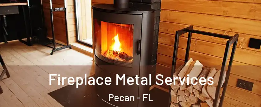 Fireplace Metal Services Pecan - FL