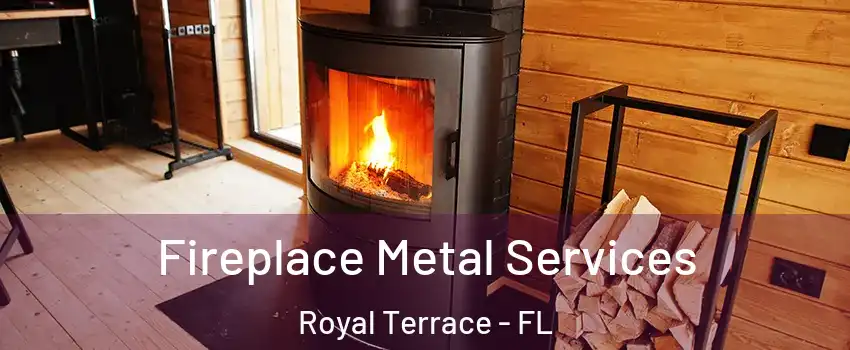 Fireplace Metal Services Royal Terrace - FL
