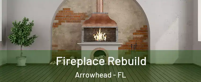 Fireplace Rebuild Arrowhead - FL