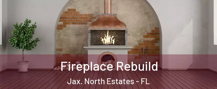 Fireplace Rebuild Jax. North Estates - FL