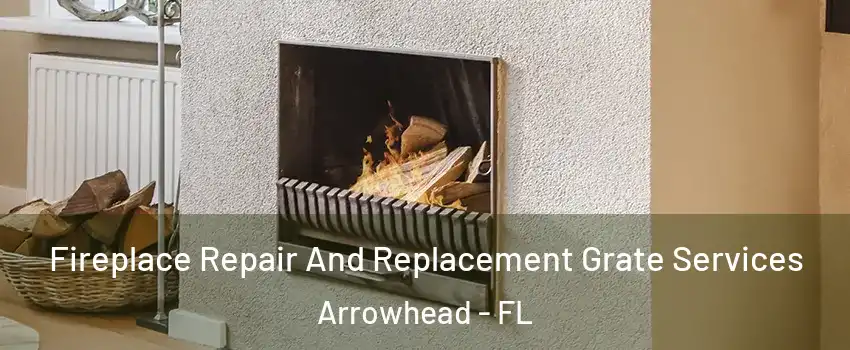 Fireplace Repair And Replacement Grate Services Arrowhead - FL