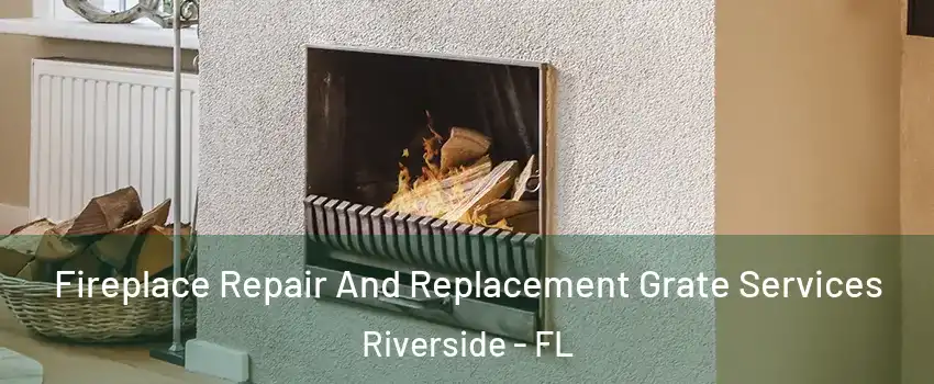 Fireplace Repair And Replacement Grate Services Riverside - FL