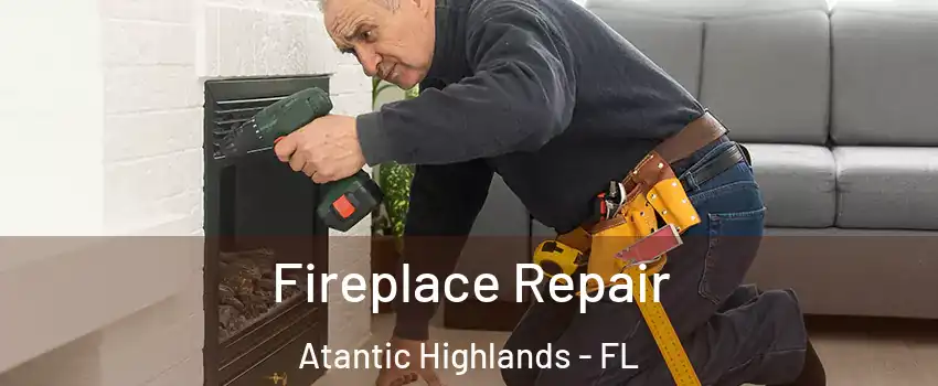 Fireplace Repair Atantic Highlands - FL