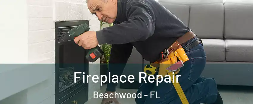 Fireplace Repair Beachwood - FL