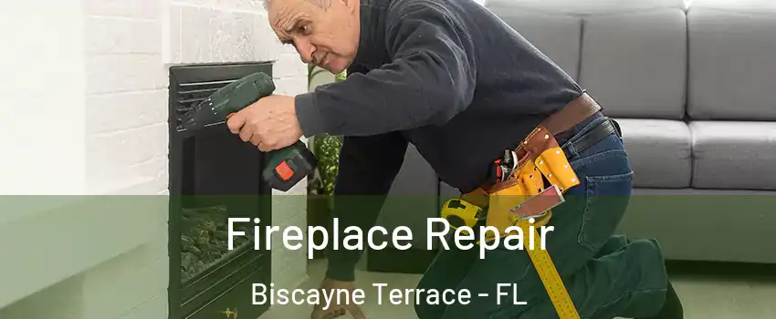Fireplace Repair Biscayne Terrace - FL