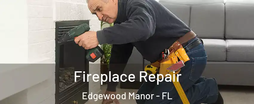 Fireplace Repair Edgewood Manor - FL