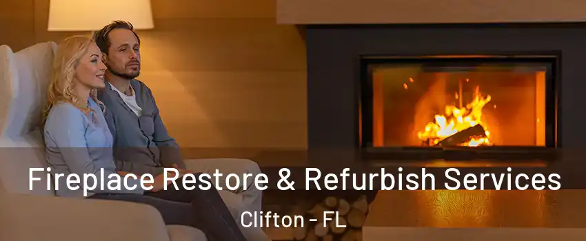 Fireplace Restore & Refurbish Services Clifton - FL