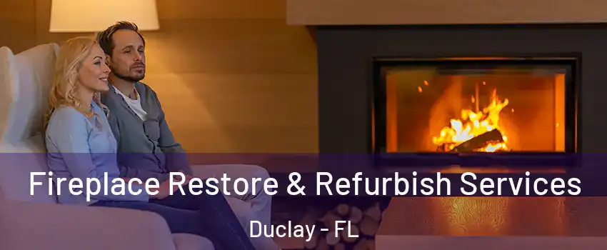 Fireplace Restore & Refurbish Services Duclay - FL