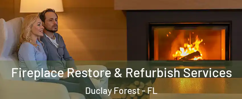 Fireplace Restore & Refurbish Services Duclay Forest - FL