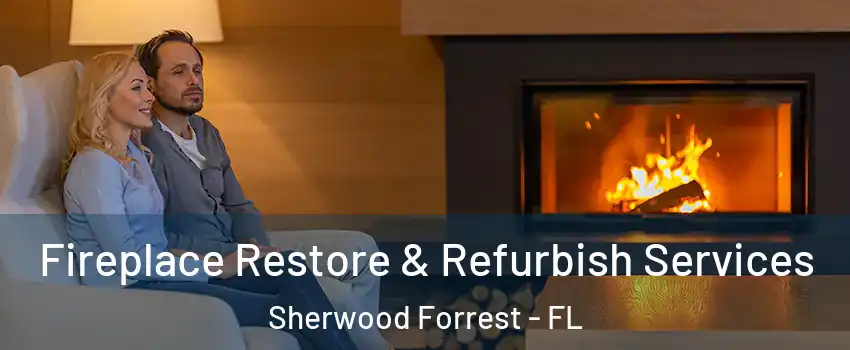 Fireplace Restore & Refurbish Services Sherwood Forrest - FL