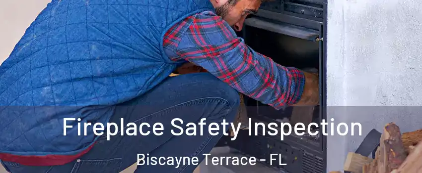 Fireplace Safety Inspection Biscayne Terrace - FL