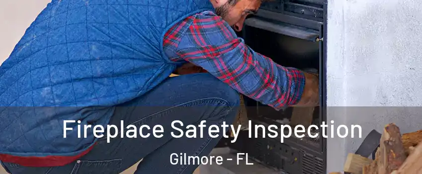 Fireplace Safety Inspection Gilmore - FL