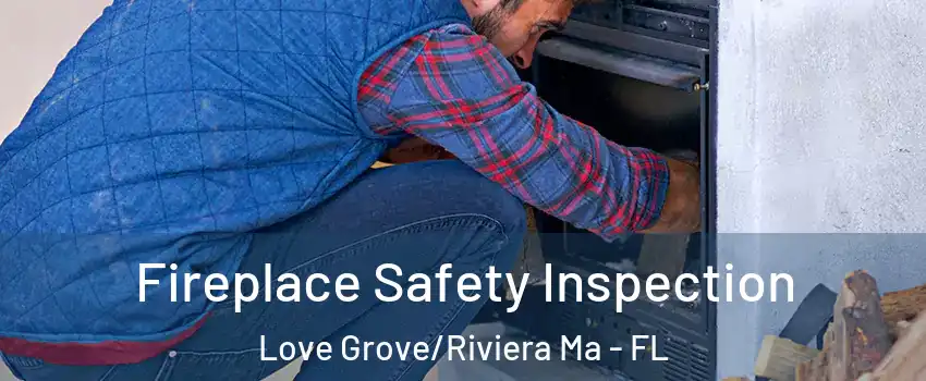 Fireplace Safety Inspection Love Grove/Riviera Ma - FL