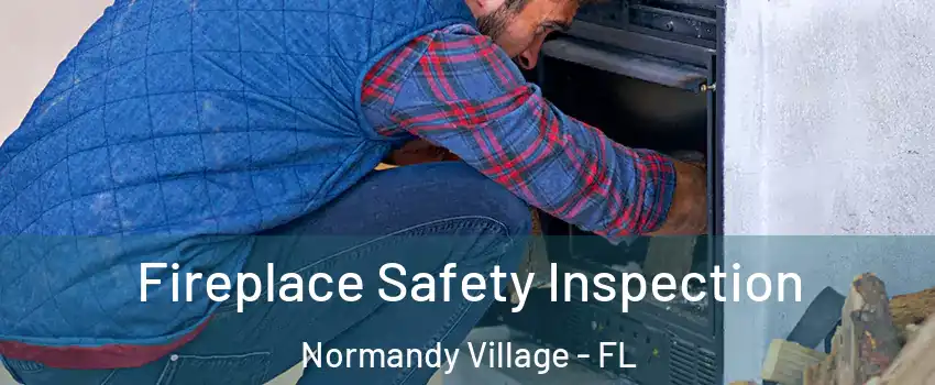 Fireplace Safety Inspection Normandy Village - FL