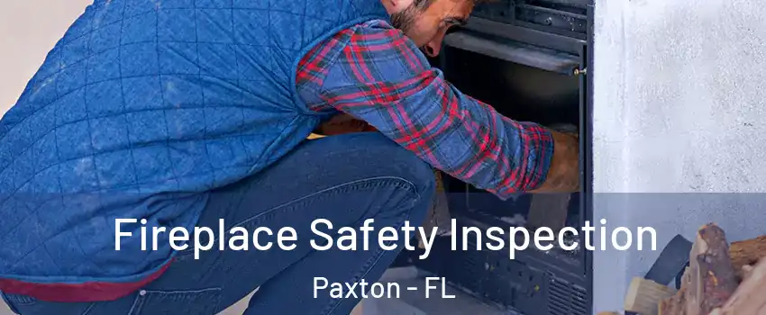 Fireplace Safety Inspection Paxton - FL