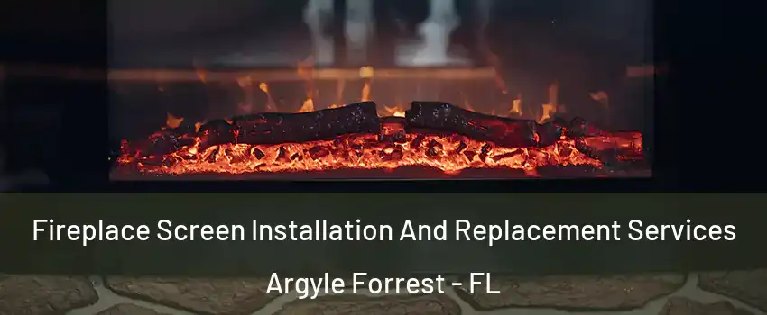 Fireplace Screen Installation And Replacement Services Argyle Forrest - FL