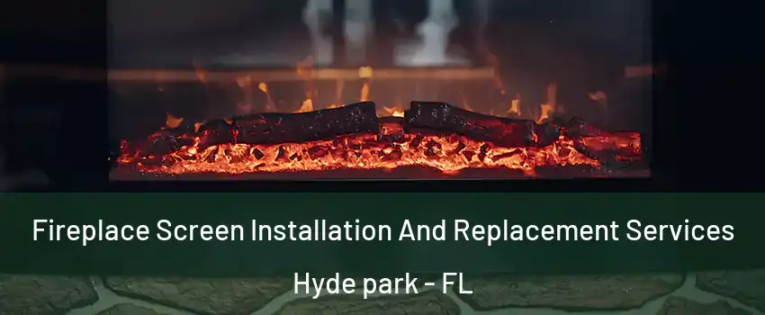 Fireplace Screen Installation And Replacement Services Hyde park - FL