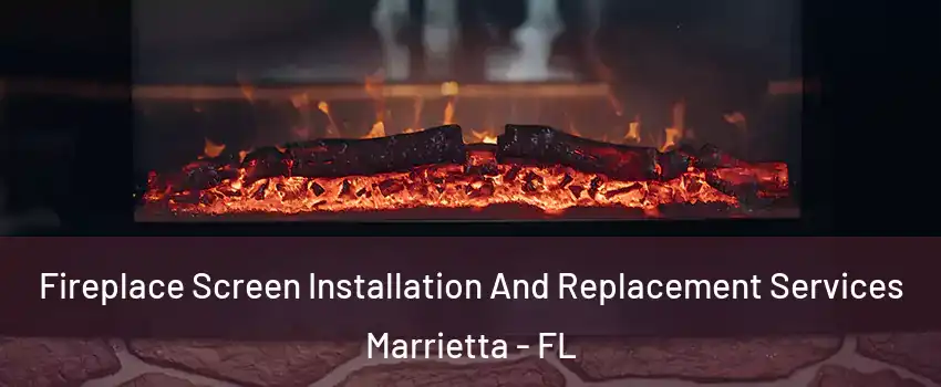 Fireplace Screen Installation And Replacement Services Marrietta - FL