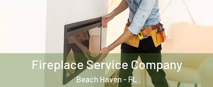 Fireplace Service Company Beach Haven - FL
