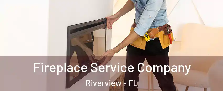 Fireplace Service Company Riverview - FL