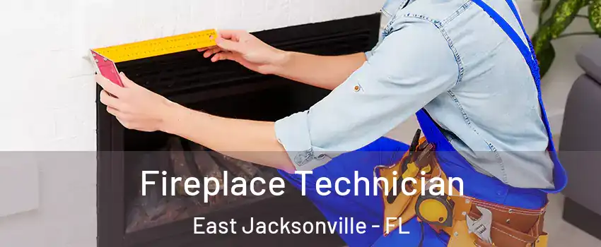 Fireplace Technician East Jacksonville - FL