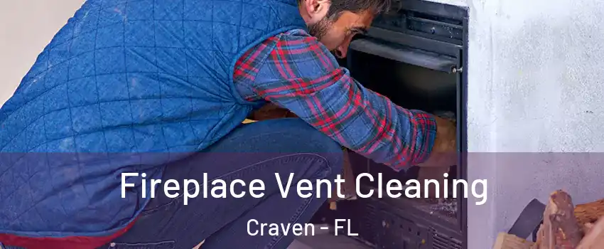 Fireplace Vent Cleaning Craven - FL
