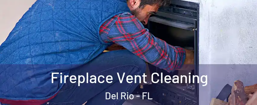 Fireplace Vent Cleaning Del Rio - FL