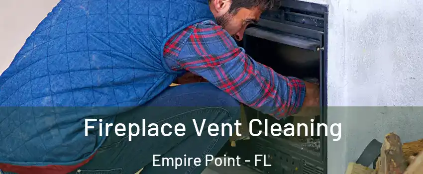 Fireplace Vent Cleaning Empire Point - FL