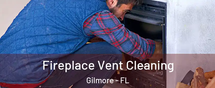 Fireplace Vent Cleaning Gilmore - FL