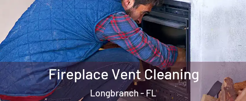 Fireplace Vent Cleaning Longbranch - FL