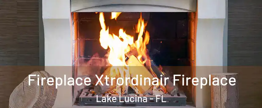 Fireplace Xtrordinair Fireplace Lake Lucina - FL