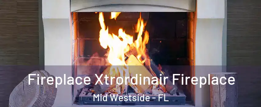 Fireplace Xtrordinair Fireplace Mid Westside - FL