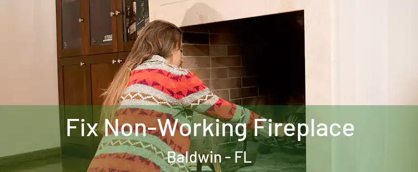 Fix Non-Working Fireplace Baldwin - FL
