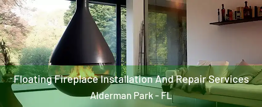 Floating Fireplace Installation And Repair Services Alderman Park - FL