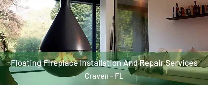 Floating Fireplace Installation And Repair Services Craven - FL