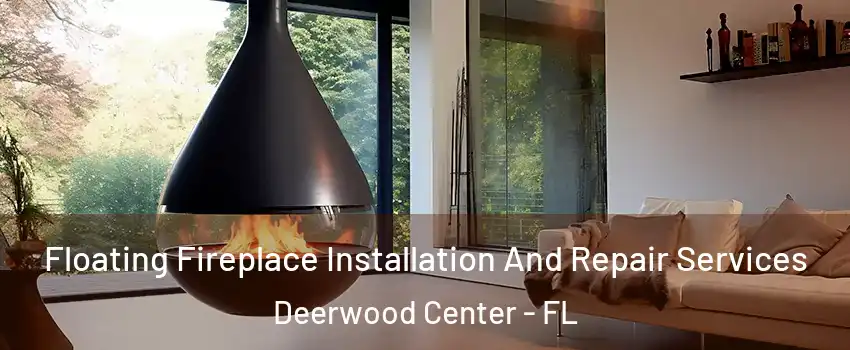 Floating Fireplace Installation And Repair Services Deerwood Center - FL