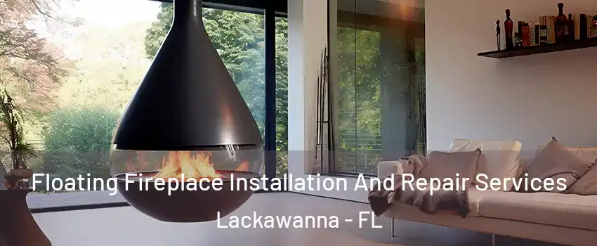 Floating Fireplace Installation And Repair Services Lackawanna - FL