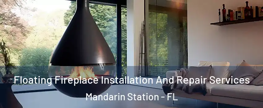 Floating Fireplace Installation And Repair Services Mandarin Station - FL
